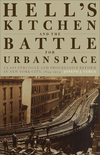 Hells Kitchen And The Battle For Urban Space Class Struggle And Progressive Reform In New York City 18941914 Joseph J Varga