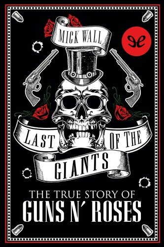 Last Of The Giants The True Story Guns N Roses Mick Wall
