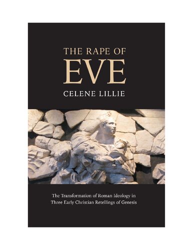The Rape Of Eve The Transformation Of Roman Ideology In Three Early Christian Retellings Of Genesis Celene Lillie