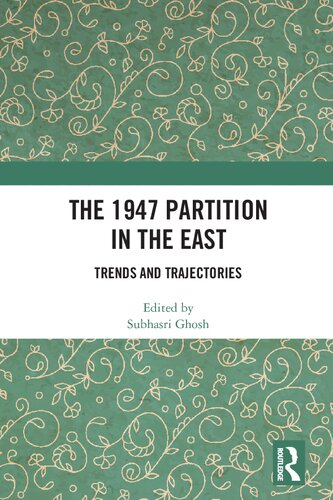 The 1947 Partition In The East Trends And Trajectories 1st Edition Subhasri Ghosh Editor