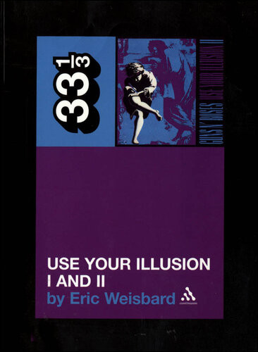 Guns N Roses Musical Group Use Your Illusion I And Ii Eric Weisbard