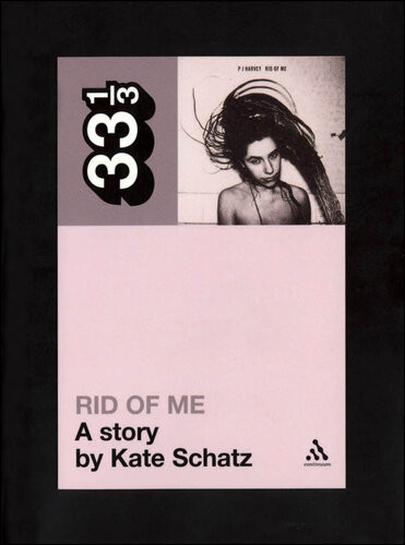 Pj Harveys Rid Of Me A Story Kate Schatz