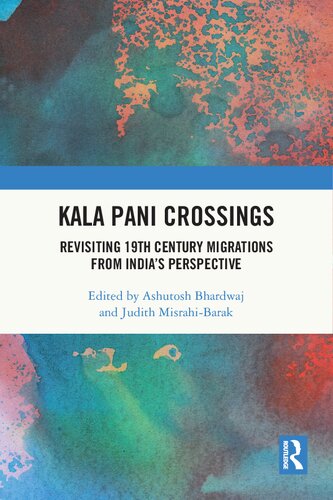 Kala Pani Crossings Revisiting 19th Century Migrations From Indias Perspective 1st Edition Ashutosh Bhardwaj Editor