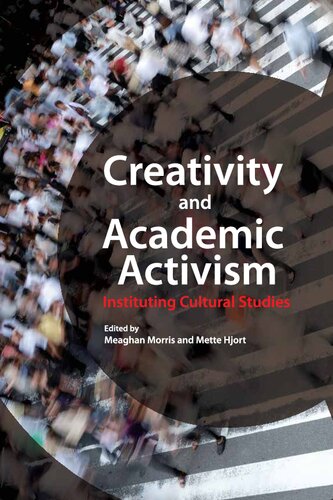 Creativity And Academic Activism Instituting Cultural Studies Meaghan Morris Editor