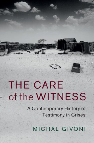 The Care Of The Witness A Contemporary History Of Testimony In Crises Michal Givoni