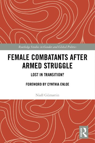Female Combatants After Armed Struggle Lost In Transition 1st Edition Niall Gilmartin