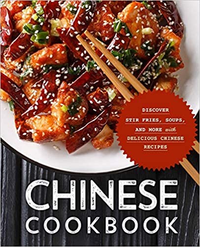 Chinese Cookbook Discover Stir Fries Soups And More With Delicious Chinese Recipes 2nd Edition Booksumo Press