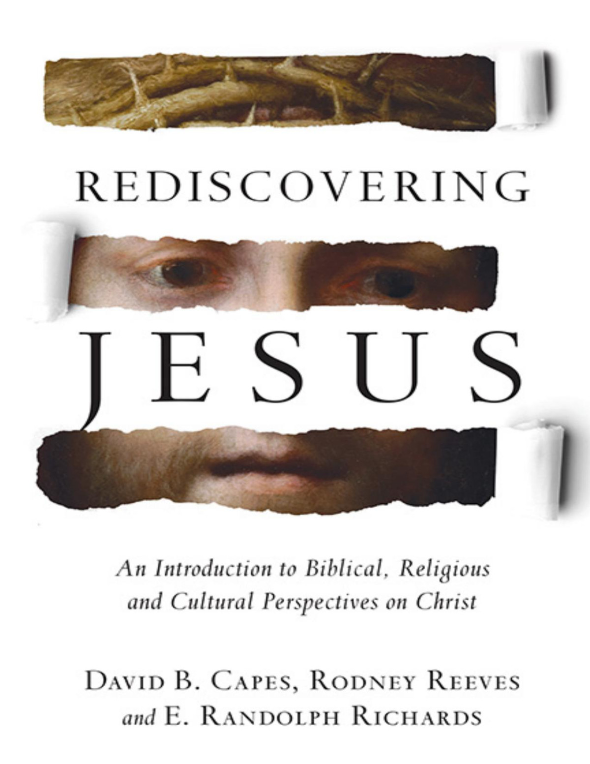 Rediscovering Jesus An Introduction To Biblical Religious And Cultural Perspectives On Christ David B Capes