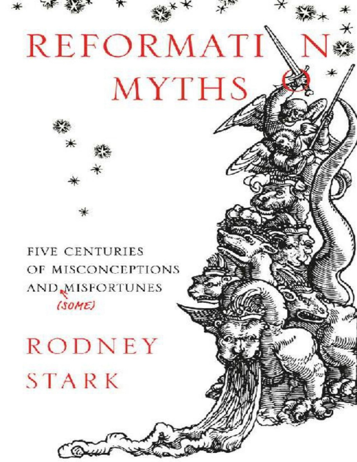 Reformation Myths Five Centuries Of Misconceptions And Some Misfortunes Rodney Stark