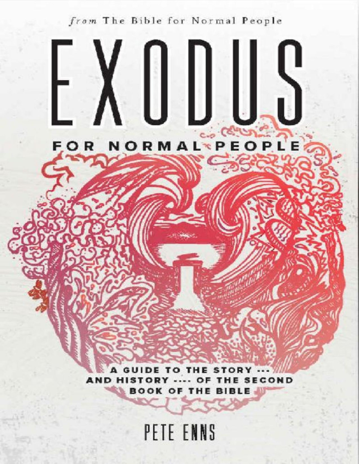 Exodus For Normal People A Guide To The Storyand Historyof The Second Book Of The Bible The Bible For Normal People Peter Enns
