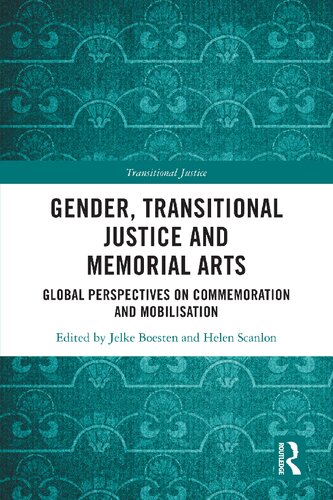 Gender Transitional Justice And Memorial Arts Global Perspectives On Commemoration And Mobilization 1st Edition Jelke Boesten Editor