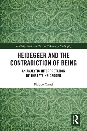 Heidegger And The Contradiction Of Being An Analytic Interpretation Of The Late Heidegger 1st Edition Filippo Casati