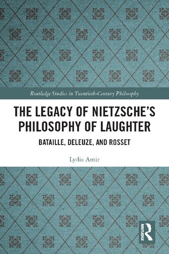 The Legacy Of Nietzsches Philosophy Of Laughter Bataille Deleuze And Rosset 1st Edition Lydia Amir