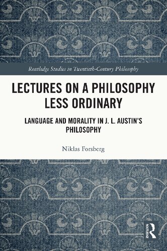Lectures On A Philosophy Less Ordinary Language And Morality In Jl Austins Philosophy 1st Edition Niklas Forsberg