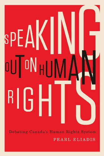 Speaking Out On Human Rights Debating Canadas Human Rights System 1st Edition Pearl Eliadis