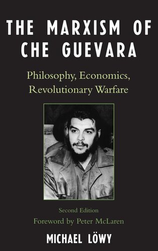 The Marxism Of Che Guevara Philosophy Economics Revolutionary Warfare 2nd Edition Michael Lwy
