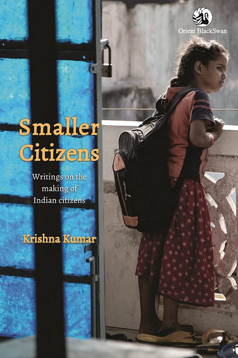 Smaller Citizens Writings On The Making Of Indian Citizens Krishna Kumar