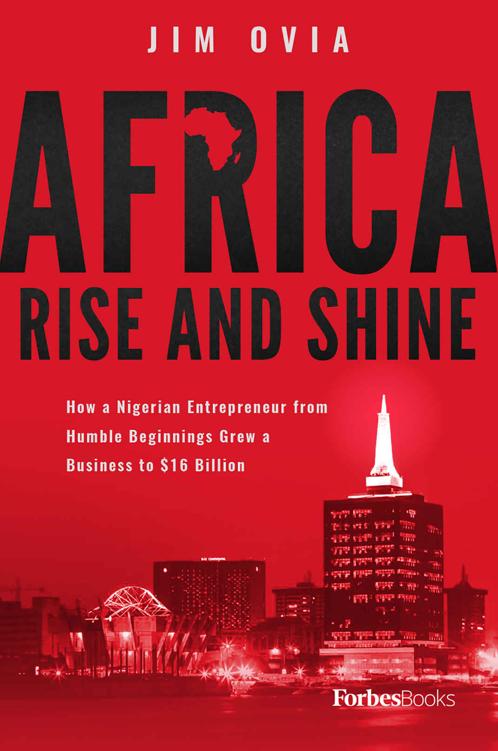 Africa Rise And Shine How A Nigerian Entrepreneur From Humble Beginnings Grew A Business To 16 Billion Jim Ovia