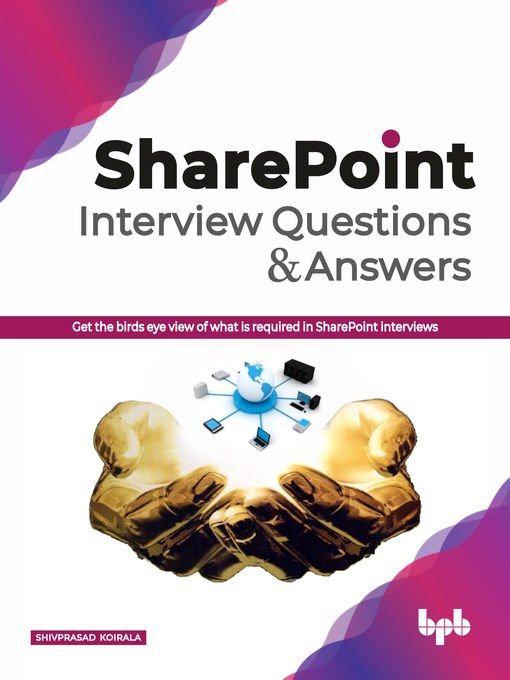 Sharepoint Interview Questions And Answers Get The Birds Eye View Of What Is Required In Sharepoint Interviews 1st Edition Koirala