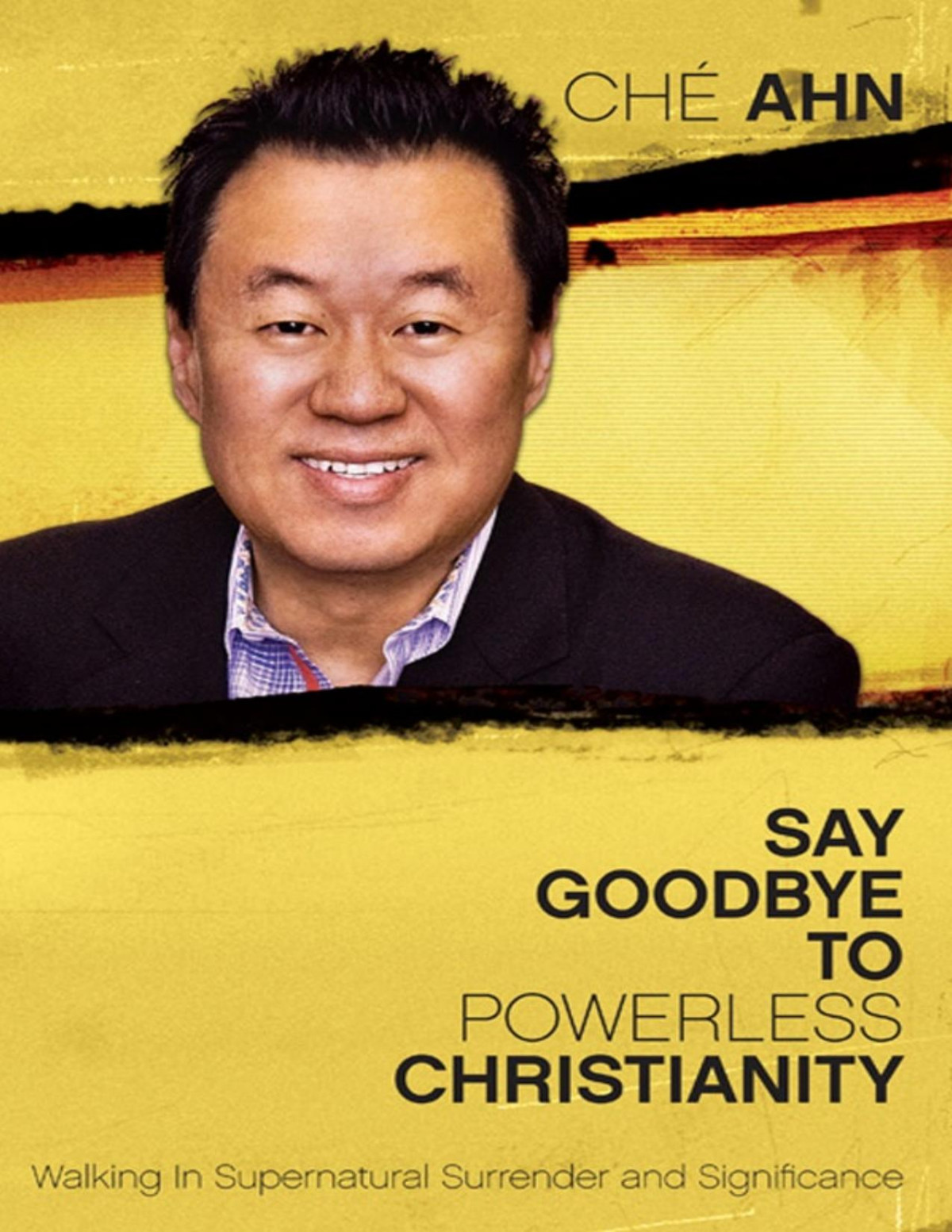 Say Goodbye To Powerless Christianity Walking In Supernatural Surrender And Significance Ch Ahn