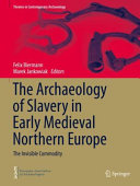 The Archaeology Of Slavery In Early Medieval Northern Europe Felix Biermann
