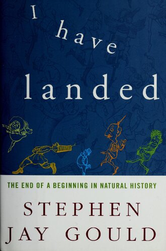 I Have Landed The End Of A Beginning In Natural History 1st Edition Stephen Jay Gould