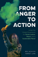 From Anger To Action Inside The Global Movements For Social Justice Peace And A Sustainable Planet Jackson