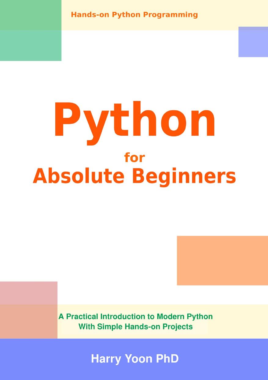 Python For Absolute Beginners A Practical Introduction To Modern Python With Simple Handson Projects Yoon