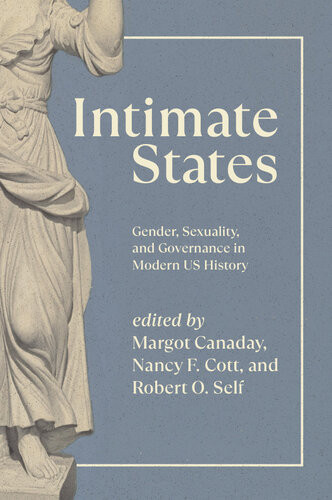 Intimate States Gender Sexuality And Governance In Modern Us History First Margot Canaday
