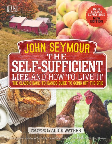 The Selfsufficient Life And How To Live It The Complete Backtobasics Guide Illustrated John Seymour