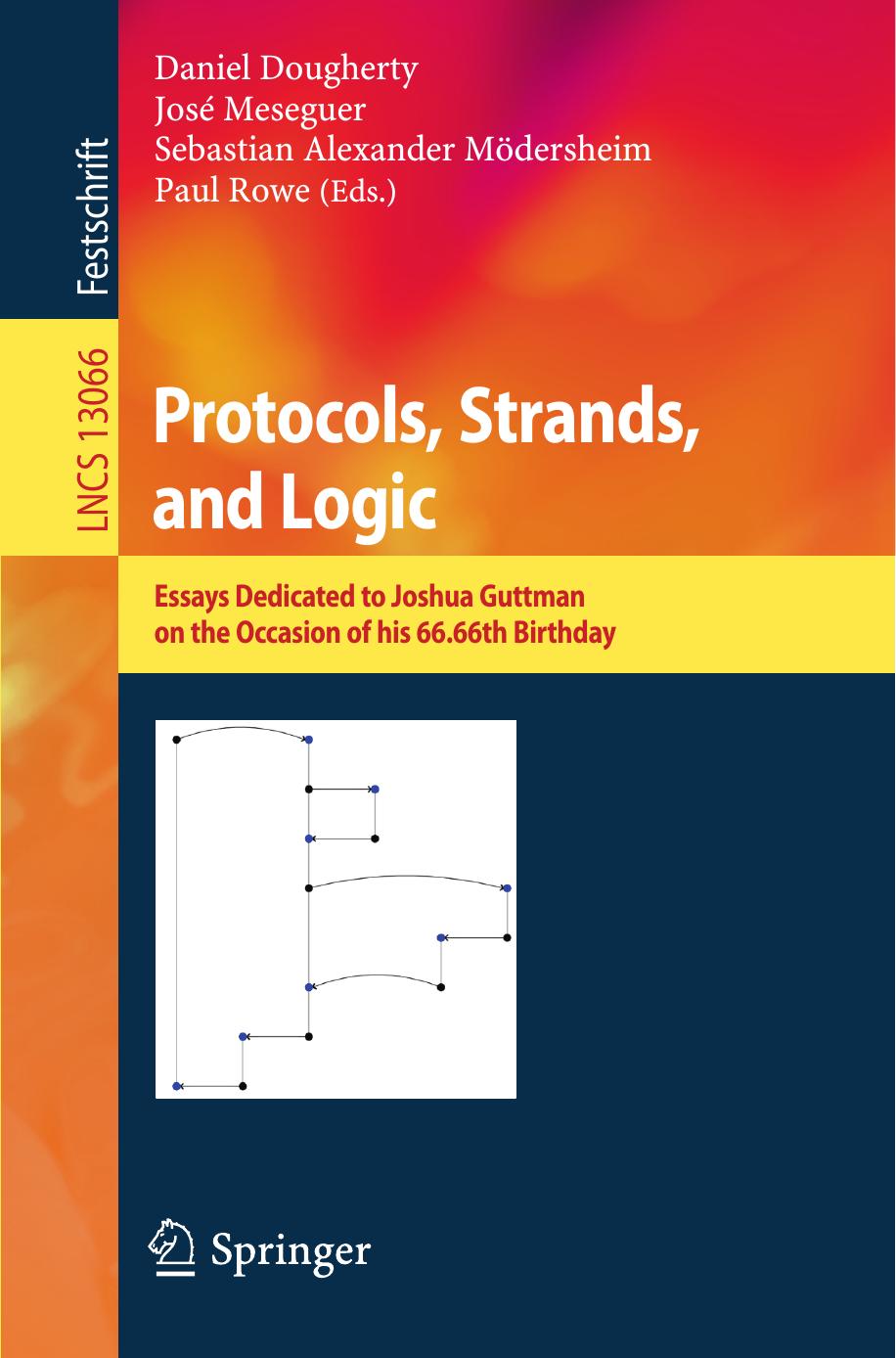 Protocols Strands And Logic Essays Dedicated To Joshua Guttman On The Occasion Of His 6666th Birthday Daniel Dougherty