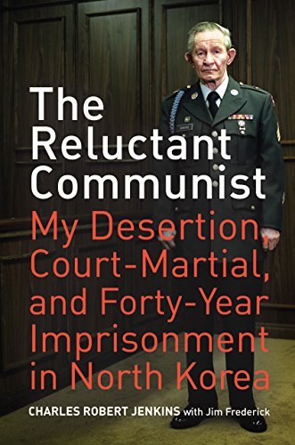 The Reluctant Communist My Desertion Courtmartial And Fortyyear Imprisonment In North Korea First Jenkins