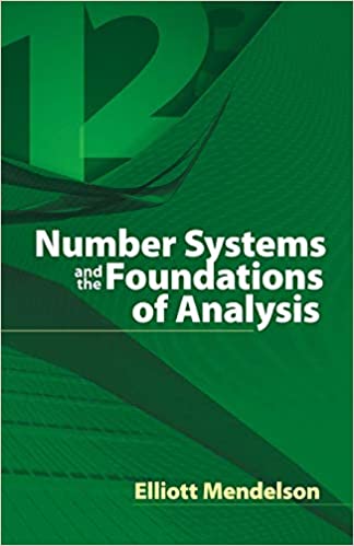 Number Systems And The Foundations Of Analysis Elliott Mendelson