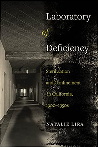 Laboratory Of Deficiency Sterilization And Confinement In California 19001950s Natalie Lira