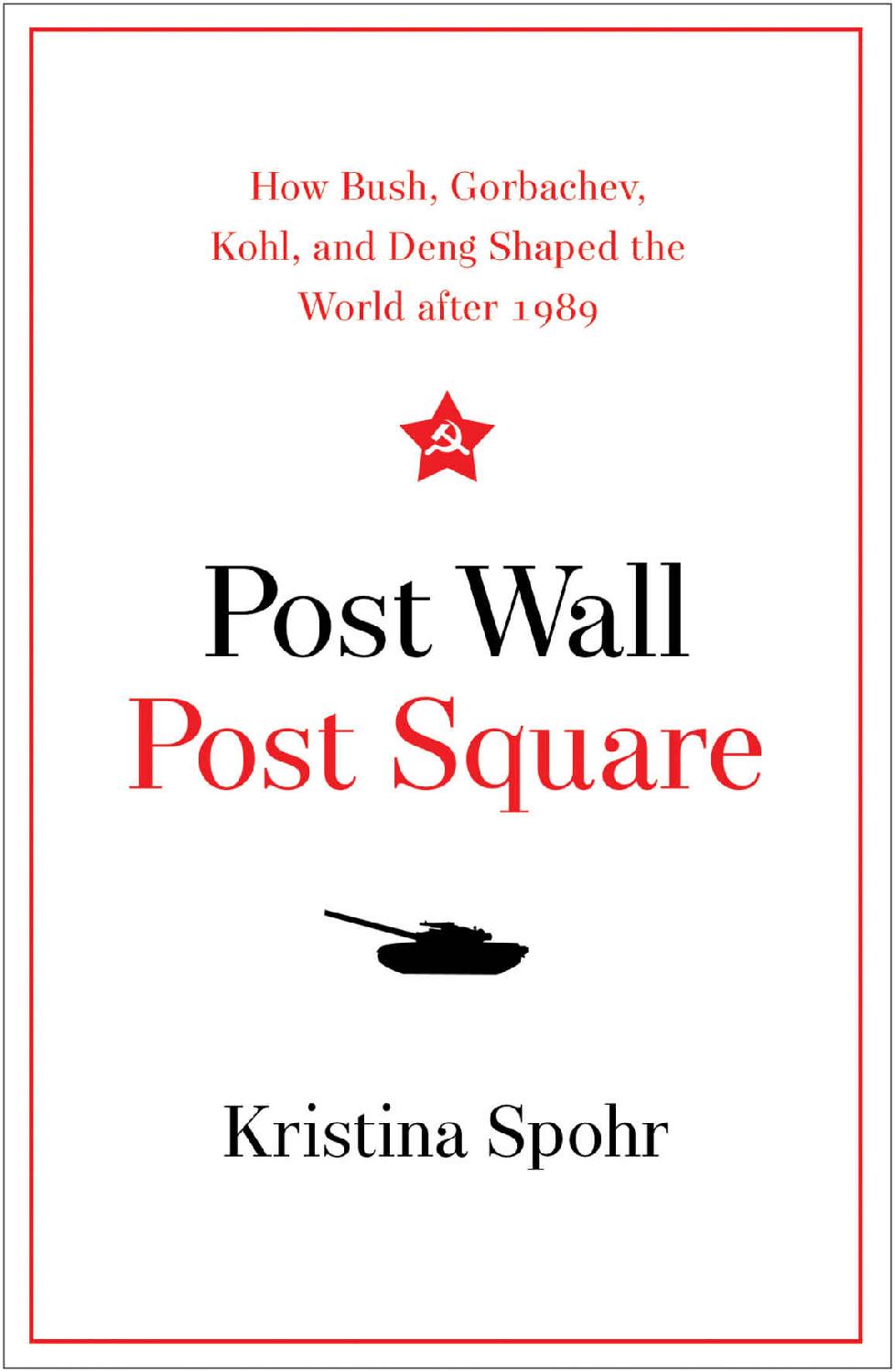 Post Wall Post Square Rebuilding The World After 1989 Kristina Spohr