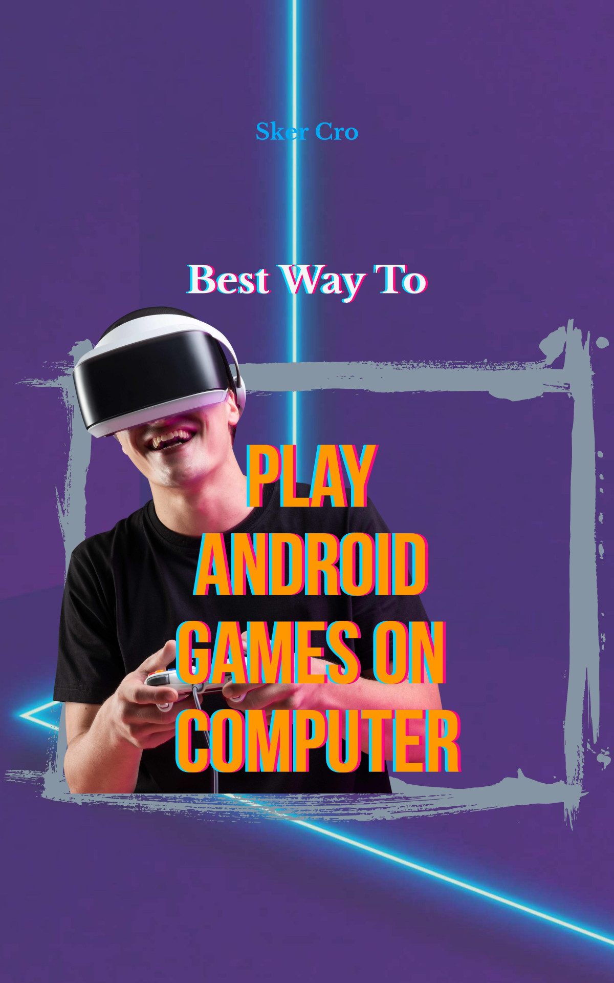 Best Way To Play Android Games On Computer 1st Edition Skercro