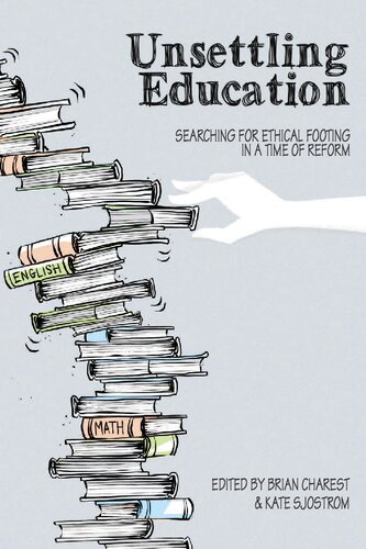 Unsettling Education Searching For Ethical Footing In A Time Of Reform New Kate Sjostrom Editor