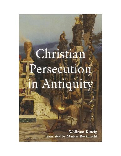 Christian Persecution In Antiquity Wolfram Kinzig