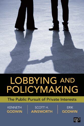 Lobbying And Policymaking The Public Pursuit Of Private Interests 1st Edition Scott Ainsworth
