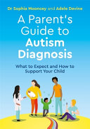 A Parents Guide To Autism Diagnosis What To Expect And How To Support Your Child Adele Devine