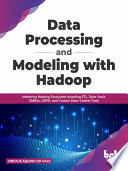 Data Processing And Modeling With Hadoop Mastering Hadoop Ecosystem Including Etl Data Vault Dmbok Gdpr Vinicius Aquino Do Vale