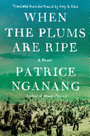 When The Plums Are Ripe A Novel Nganang Patrice
