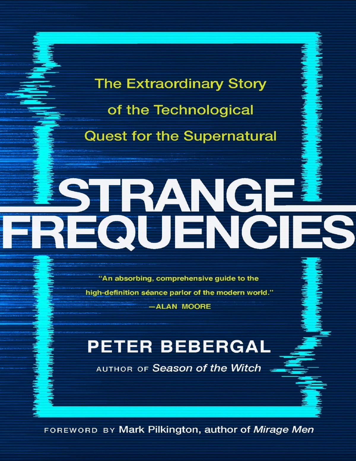 Strange Frequencies The Extraordinary Story Of The Technological Quest For The Supernatural Peter Bebergal