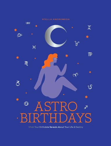 Astro Birthdays What Your Birthdate Reveals About Your Life Destiny Stella Andromeda