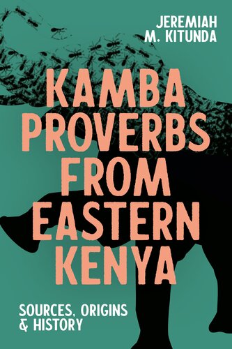 Kamba Proverbs From Eastern Kenya Sources Origins History Eastern Africa Series Jeremiah M Kitunda