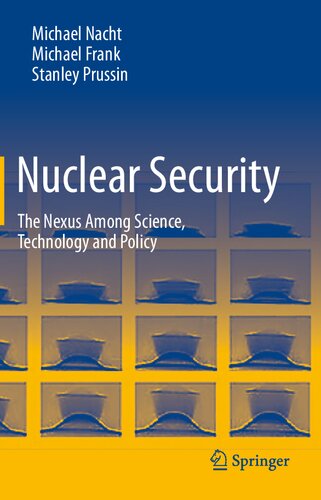 Nuclear Security The Nexus Among Science Technology And Policy Michael Nacht