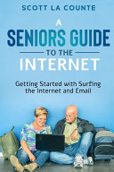 A Seniors Guide To Surfing The Internet Getting Started With Surfing The Internet And Email Minute Help Guides