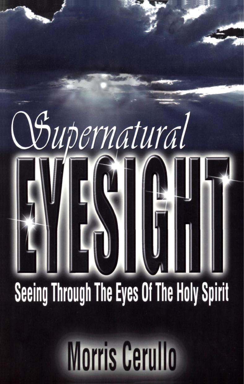 Supernatural Eyesight Seeing Through The Eyes Of The Holy Spirit Morris Cerullo