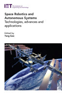 Space Robotics And Autonomous Systems Technologies Advances And Applications Professor Of Space Autonomous Systems Yang Gao