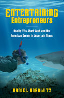Entertaining Entrepreneurs Reality Tvs Shark Tank And The American Dream In Uncertain Times Daniel Horowitz